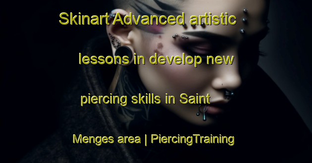 Skinart Advanced artistic lessons in develop new piercing skills in Saint Menges area | PiercingTraining | PiercingClasses | SkinartTraining-France